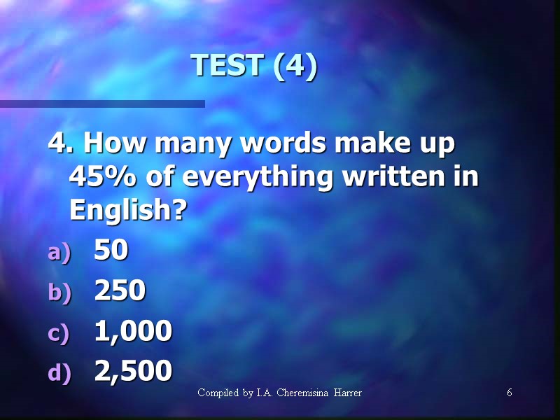 Compiled by I.A. Cheremisina Harrer 6 6 TEST (4) 4. How many words make